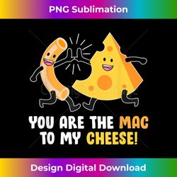 mac cheese you are the mac to my cheese s for kids - chic sublimation digital download - access the spectrum of sublimation artistry