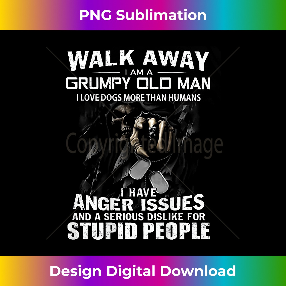 UX-20231219-15702_Walk Away I Am A Grumpy Old Man I Love Dogs More Than Humans 1118.jpg
