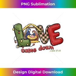 Love came down luke 2 11 Christmas baby Jesus Christian Long Sl - Deluxe PNG Sublimation Download - Channel Your Creative Rebel