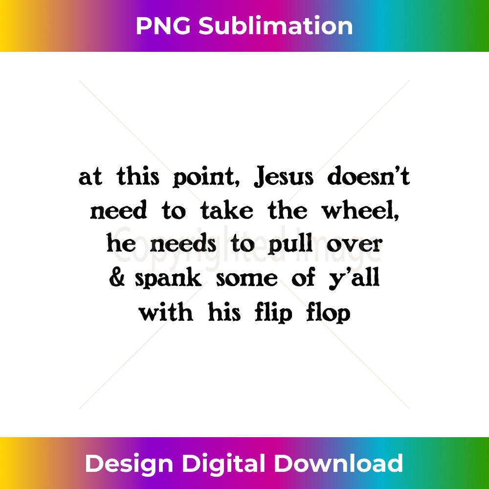 VQ-20231219-388_At This Point Jesus Doesn't Need To Take The Wheel He Needs.jpg