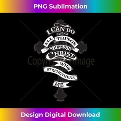 i can do all things through christ who strengthens - classic sublimation png file - chic, bold, and uncompromising