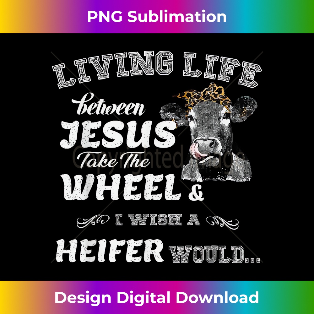 WI-20231219-10036_Living Life Somewhere Between Jesus Take The Wheel Cow.jpg