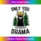 WI-20231219-4785_Funny Drama Llama Only You Can Prevent Drama Sarcastic Lover 0930.jpg