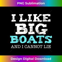 funny i like big boats and i cannot lie cruise boating - vibrant sublimation digital download - crafted for sublimation excellence