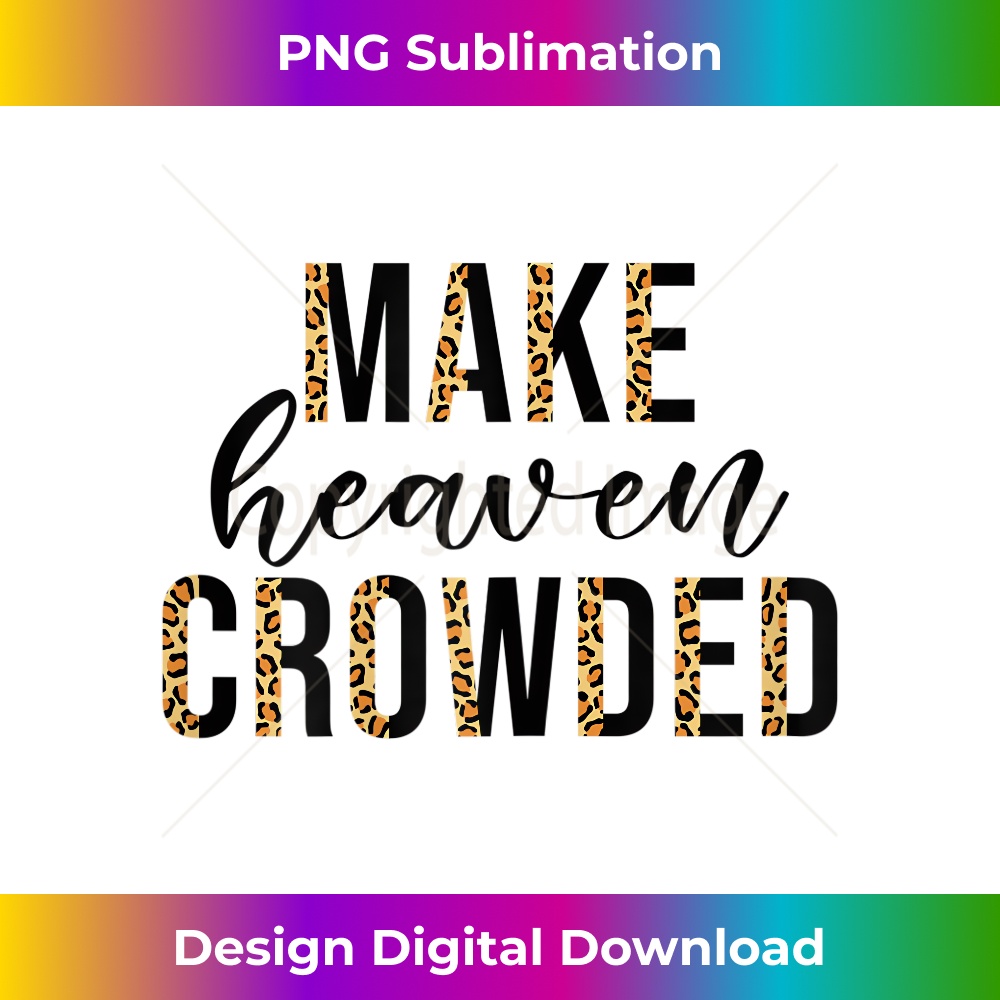 YD-20231219-16545_Womens Make Heaven Crowded Christian Faith In Jesus Christ Our Lord.jpg