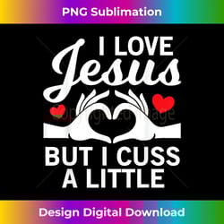 i love jesus but i cuss a little for religious chris - sleek sublimation png download - channel your creative rebel