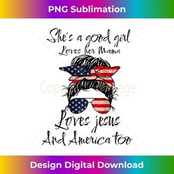 she's a good girl loves her mama jesus & america too tank - bohemian sublimation digital download - ideal for imaginative endeavors