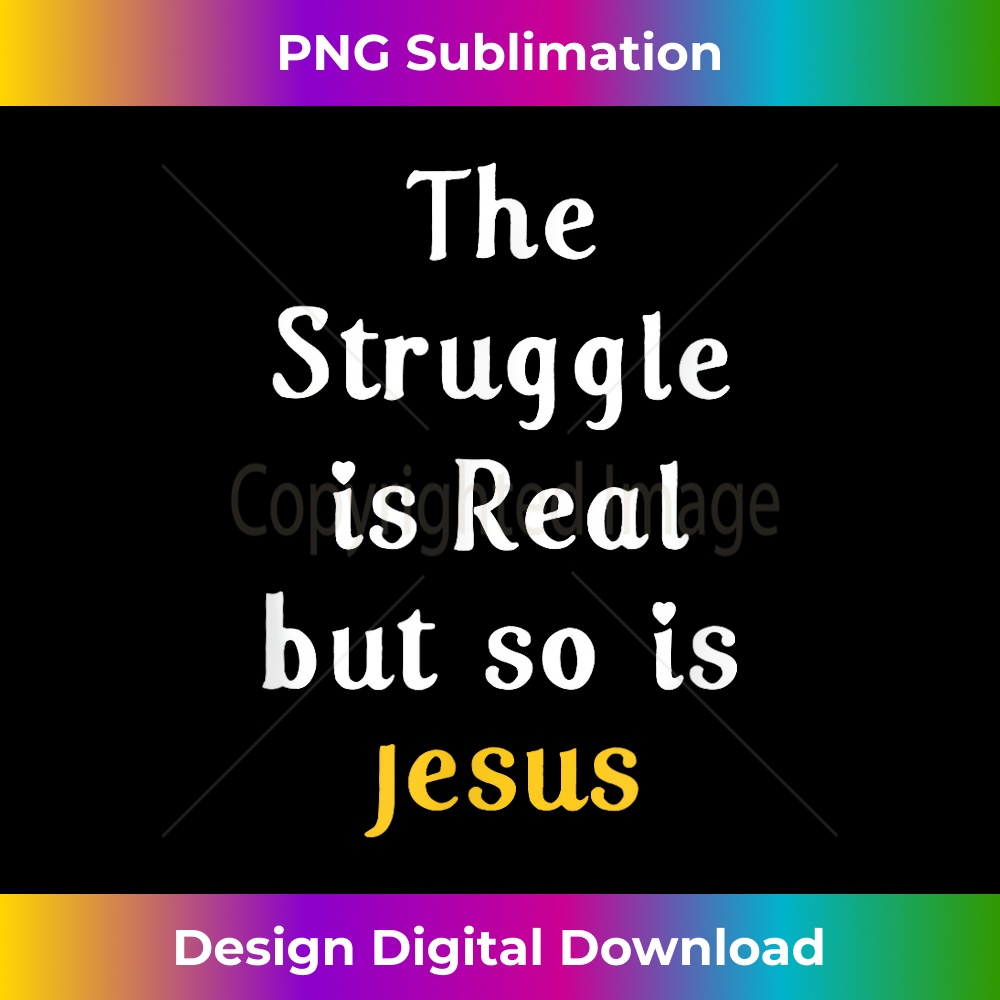 AJ-20231219-10885_Motivational Struggle Real But So Is Jesus Men Women Faith 1.jpg