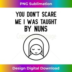 womens you don't scare me i was taught by nuns nun catholic tee v-ne - deluxe png sublimation download - striking & memorable impressions