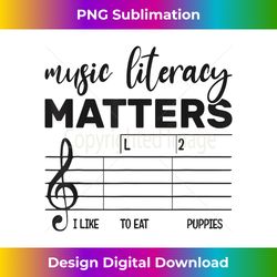 Music Literacy Matters I Like To Eat Puppies Music Literacy - Luxe Sublimation PNG Download - Access the Spectrum of Sublimation Artistry