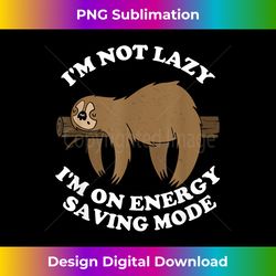 sloth i'm not lazy i'm on energy saving mode - sloth lover - luxe sublimation png download - pioneer new aesthetic frontiers