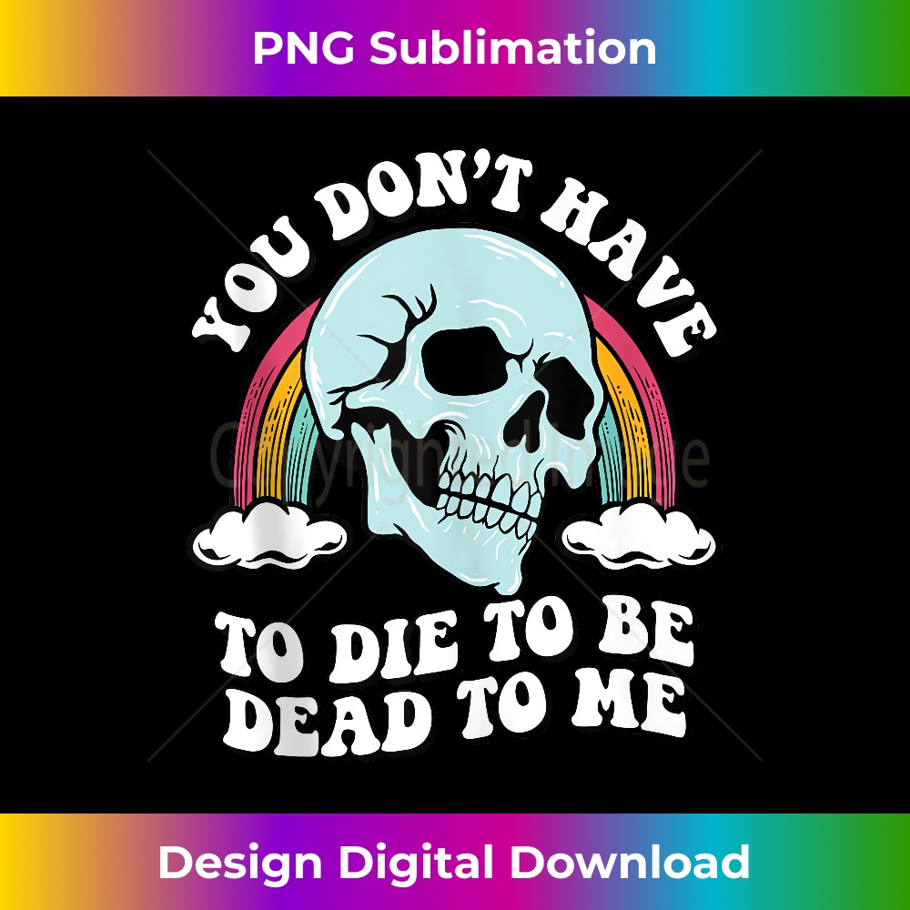AZ-20231219-17081_You Don't Have To Die To Be Dead To Me Funny Skeleton Tank Top 3424.jpg