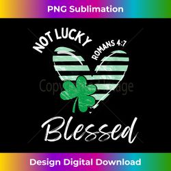 not lucky im blessed christian st patrick day jesus shamro - bespoke sublimation digital file - lively and captivating visuals
