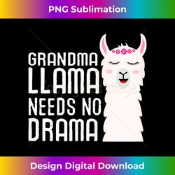 grandma llama needs no drama funny and cute llama design - sleek sublimation png download - spark your artistic genius