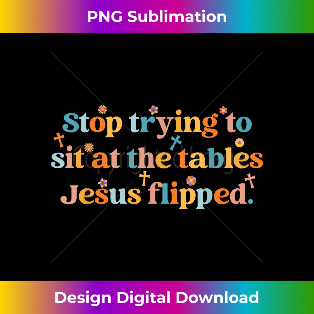 BH-20231219-14170_Stop Trying To Sit At The Tables Je-sus Flipped Quote.jpg