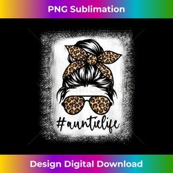 women auntie life bleached aunt life leopard messy bun - eco-friendly sublimation png download - chic, bold, and uncompromising