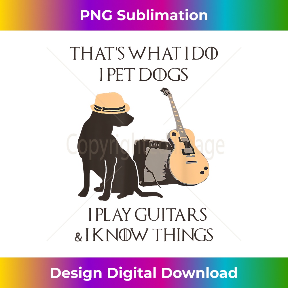 BQ-20231219-14514_That's What I Do I Pet Dogs Play Guitars And I Know Things 0969.jpg