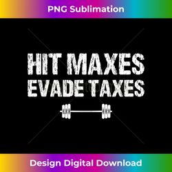 hit maxes evade taxes funny apparel vintage long sleeve - artisanal sublimation png file - striking & memorable impressions
