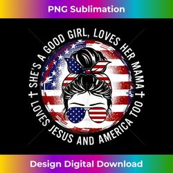 she's a good girl loves her mama jesus america too messy bun tank - urban sublimation png design - challenge creative boundaries