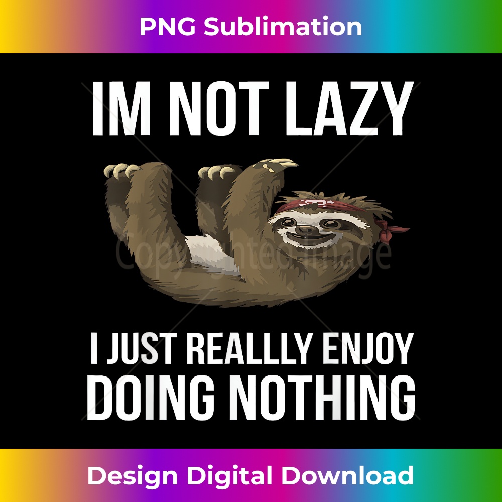 CL-20231219-7513_I'M Not Lazy I Just Really Enjoy Doing Nothing Sloth 0615.jpg