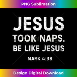 jesus took naps - be like jesus! inspirational christ - timeless png sublimation download - striking & memorable impressions
