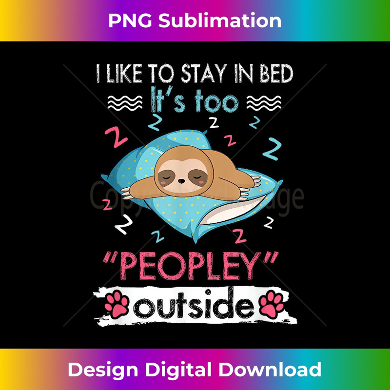DE-20231219-7002_I Like To Stay In Bed It_s Too Peopley Outside Funny Sloth 1490.jpg
