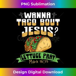wanna taco bout jesus taco wanna taco bout it tank - luxe sublimation png download - enhance your art with a dash of spice
