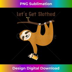 let's get slothed funny beer drinking lovers gifts men tank top - urban sublimation png design - spark your artistic genius