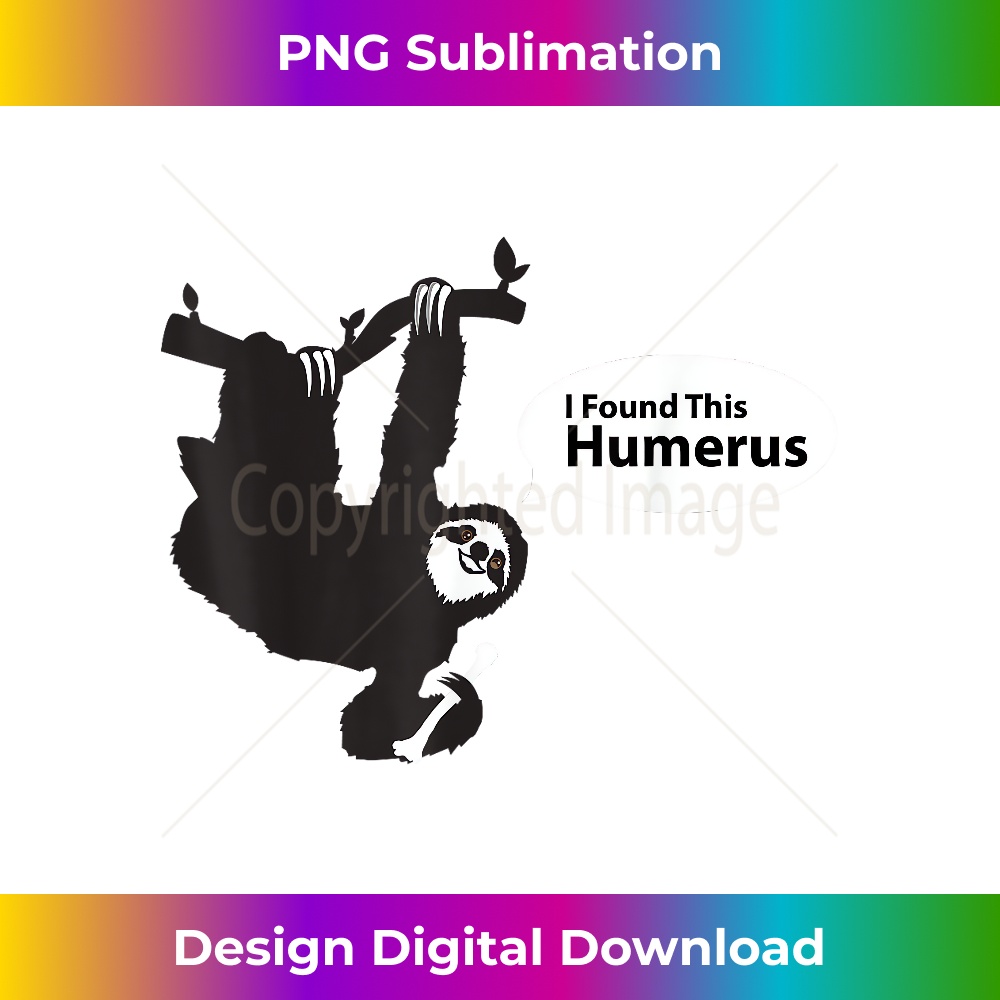 EG-20231219-6872_I Found This Humerus, Funny Radiology X-Ray Tech Sloth 0572.jpg