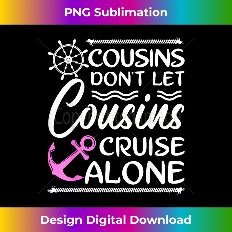EK-20231219-2463_Cousins Don't Let Cousins Cruise Alone - Girls Trip Funny 0454.jpg