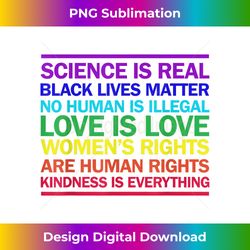 science is real love is love kindness is everything t-shirt - bespoke sublimation digital file - chic, bold, and uncompromising