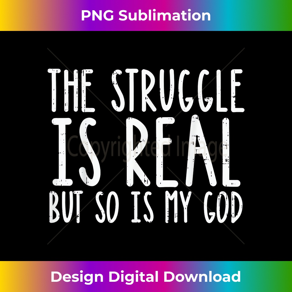 FE-20231219-14196_Struggle Is Real But So Is My God Jesus Faith ChristianGifts 1.jpg