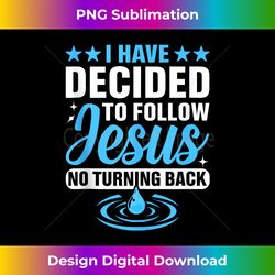 i have decided to follow jesus no turning back christian tank - deluxe png sublimation download - reimagine your sublimation pieces