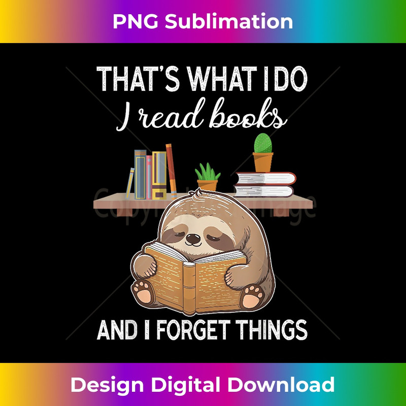 FN-20231219-14515_That's What I Do I Read Books And I Forget Things Sloth Read 3675.jpg