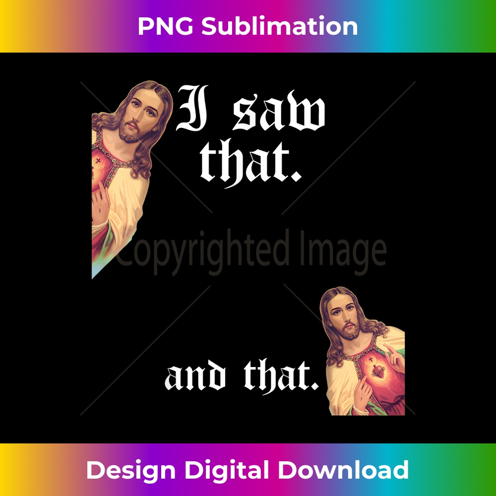 FP-20231219-4879_Funny God Christian Quote I Jesus Meme I Saw That And That.jpg