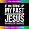 GI-20231219-7663_If You Bring Up My Past You Should Know That Jesus Dropped Tank Top 2.jpg