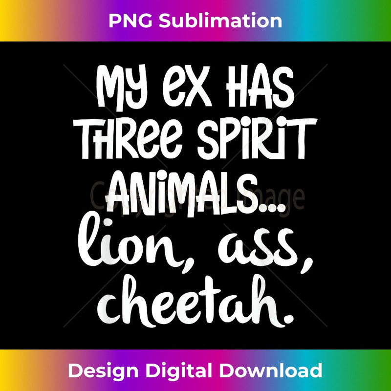 GR-20231219-10960_My Ex Has Three Spirit Animals...Lion, Ass, Cheetah Apparel 2283.jpg