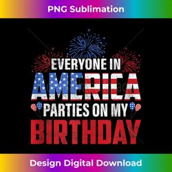 everyone in america parties on my birthday tank t - timeless png sublimation download - immerse in creativity with every design