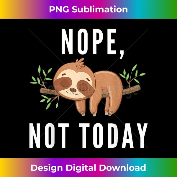 HG-20231219-13593_Sloth lover gift, Nope not today lazy sloth animal lover 3226.jpg