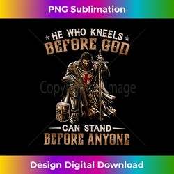 he who kneels before god can stand before anyone, knight tank t - sophisticated png sublimation file - ideal for imaginative endeavors