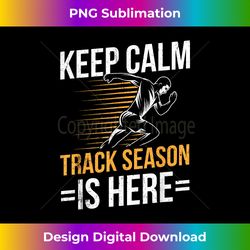 funny track and field design keep calm track season is here - bespoke sublimation digital file - channel your creative rebel