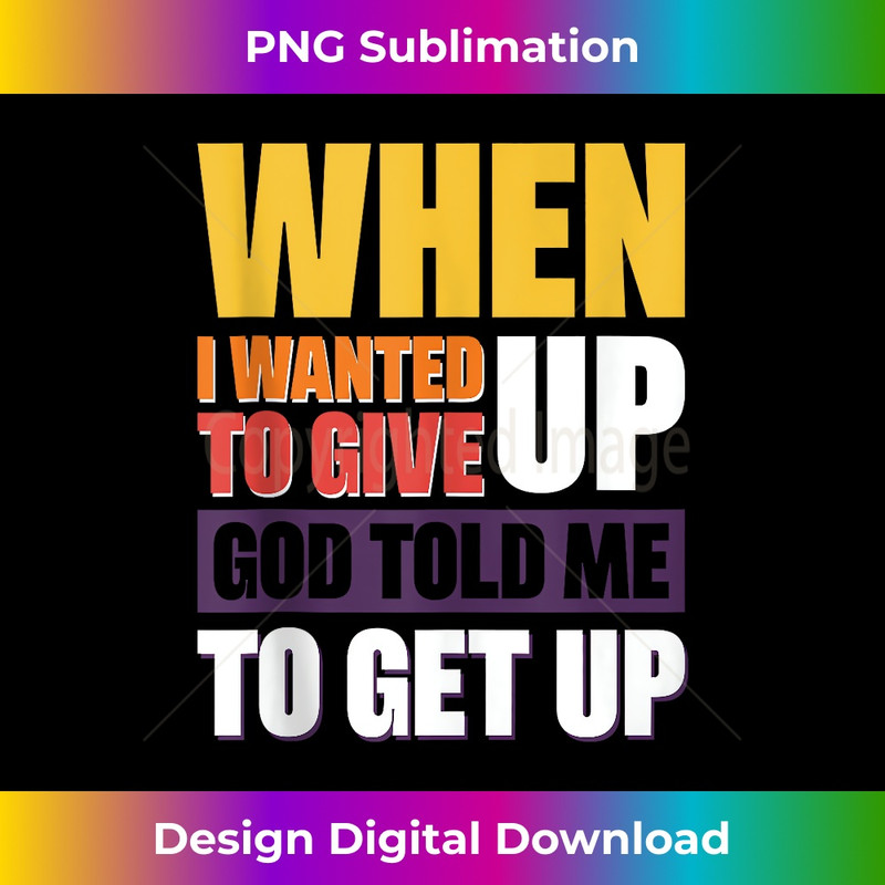 JG-20231219-15887_When I Wanted To Give Up God Told Me To Get Up Tank Top 5.jpg