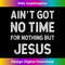 JU-20231219-4991_Funny Jesus Got No Time For Nothing But Tank Top 1.jpg