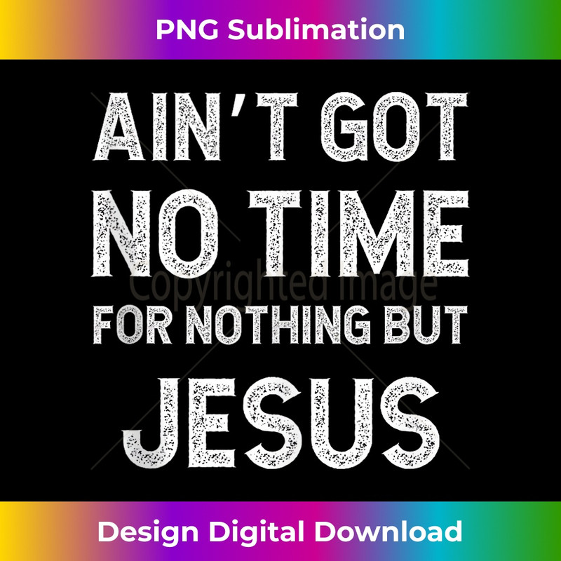 JU-20231219-4991_Funny Jesus Got No Time For Nothing But Tank Top 1.jpg