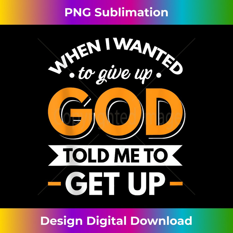 JZ-20231219-15886_When I Wanted To Give Up God Told Me To Get Up Tank Top 4.jpg