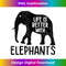 KB-20231219-9954_Life Is Better With Elephants Funny Elephant Lover Graphic 2066.jpg