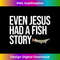 KD-20231219-3768_Even Jesus Had A Fish Funny Alligator Gar Fishing Gifts Men.jpg