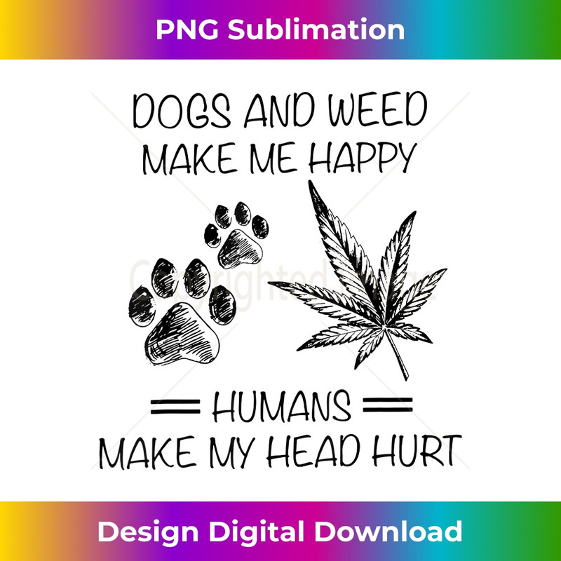 KN-20231219-3281_Dogs And Weed Make Me Happy Humans Make My Head 0296.jpg