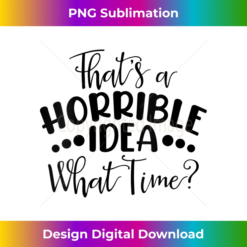 KQ-20231219-16746_Womens That's a Horrible Idea What Time Funny Bad Idea Party V-Neck 1193.jpg