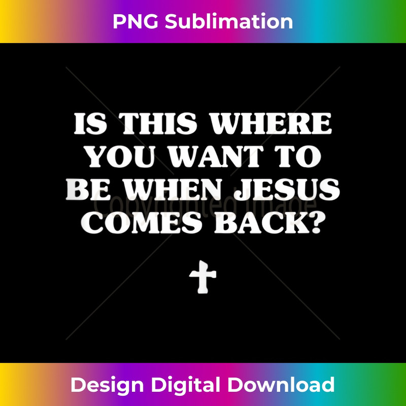 KS-20231219-7810_Is This Where You Want To Be When Jesus Comes Back Tank Top 1.jpg